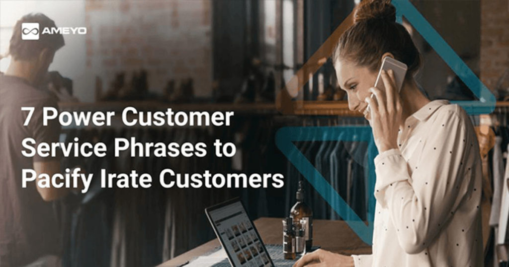 7 Power Customer Service Phrases to Pacify Irate Customers Ameyo