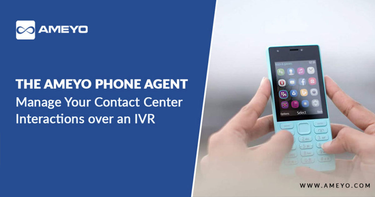 The Ameyo Phone Agent – Manage Your Contact Center Interactions over an IVR