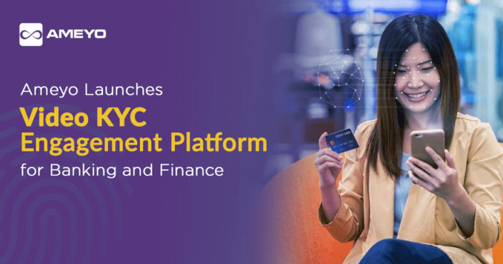 Ameyo Launches Video KYC Engagement Platform for Banking and Finance