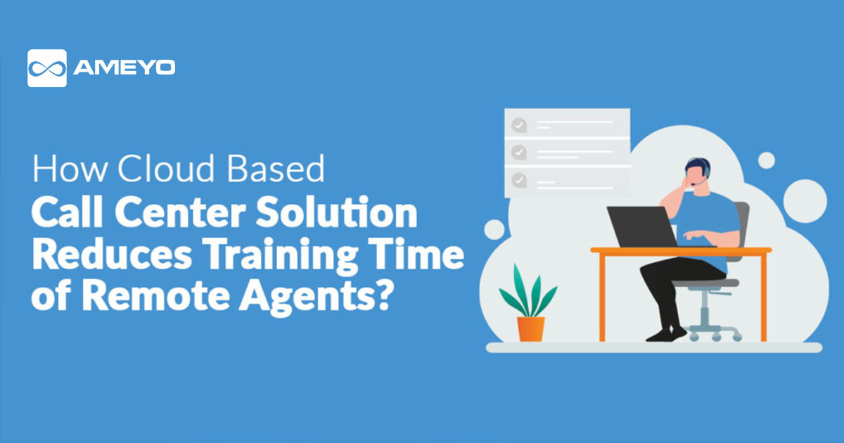 How Cloud Based Call Center Software Reduces Training Time of Remote Agents