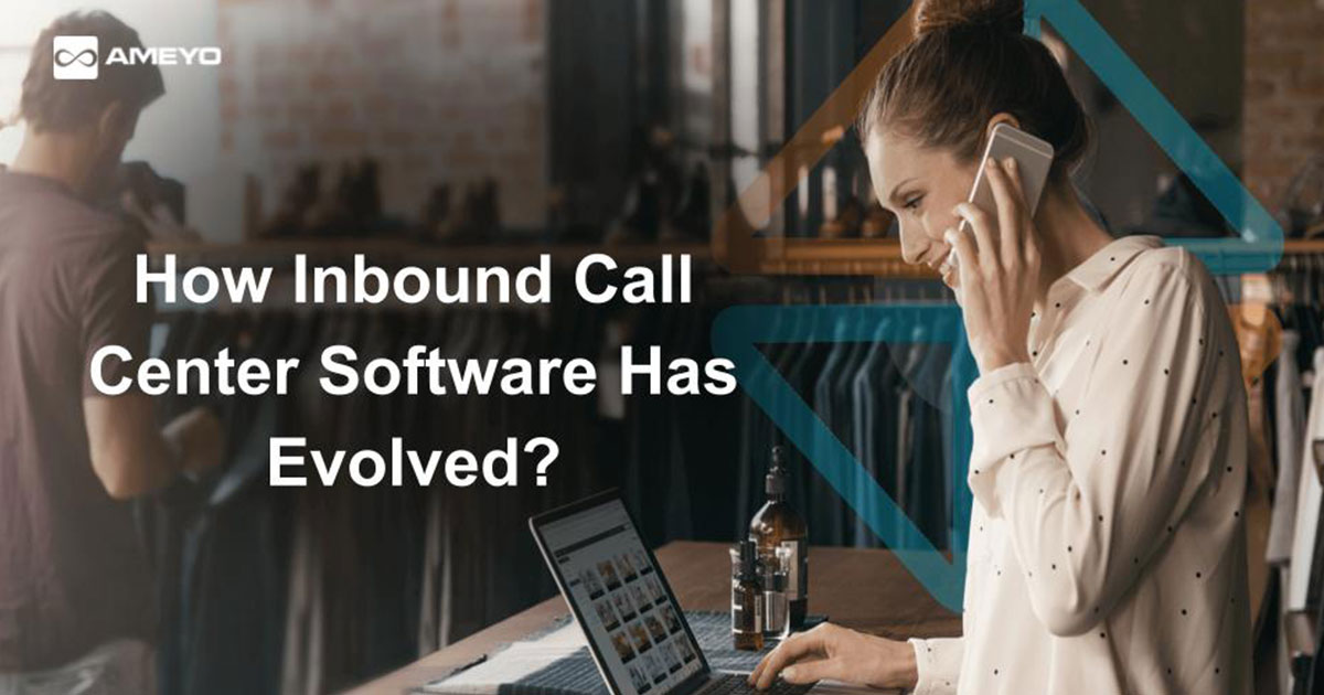 How Inbound Call Center Software Has Evolved?