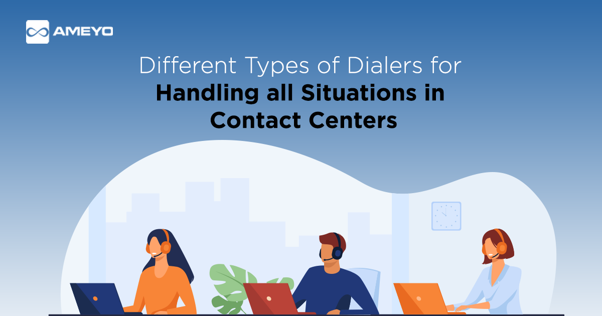 Different Types of Dialers for Handling all Situations in Contact Centers