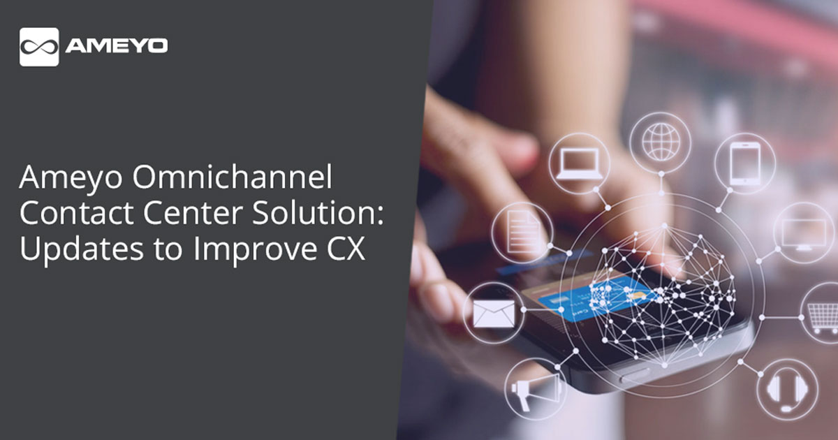 Ameyo Updates: Omnichannel Contact Center Solution to Improve CX