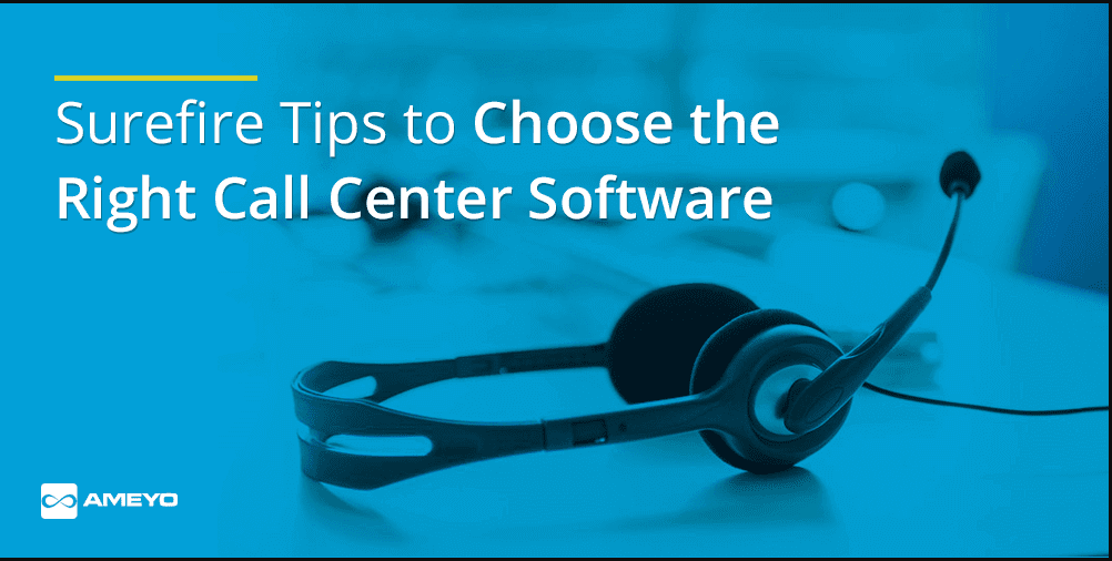 Surefire Tips to Choose the Right Call Center Software