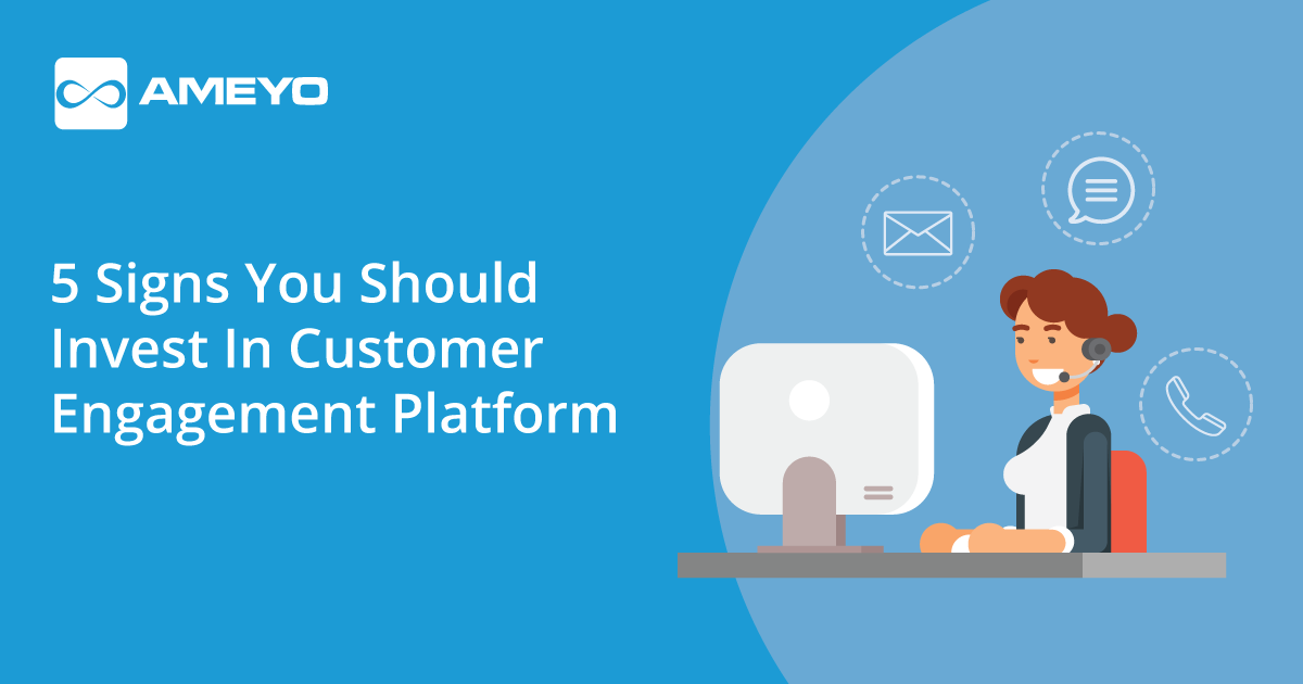 5 Signs You Should Invest In Customer Engagement Platform