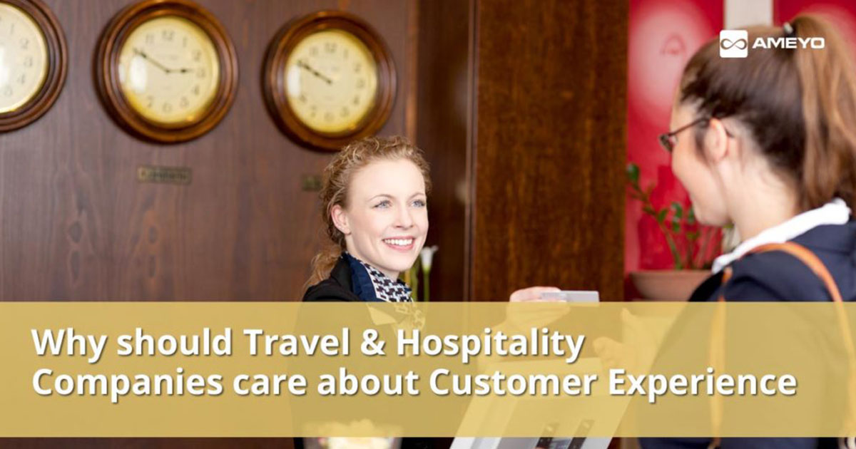 Why Should Travel & Hospitality Companies Care About Customer Experience?