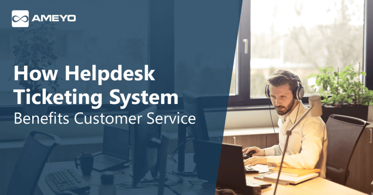 How Helpdesk Ticketing System Benefits Customer Service