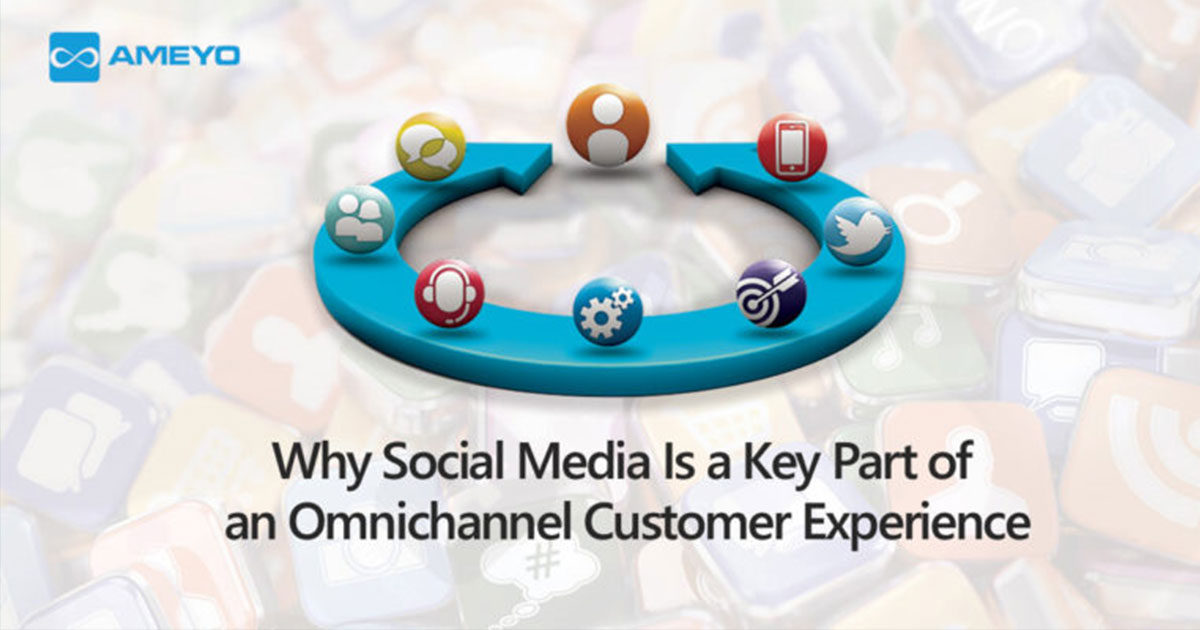 Why Social Media Is a Key Part of an Omnichannel Customer Experience