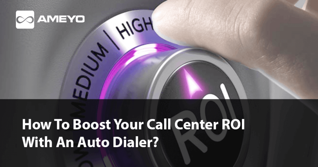 How To Boost Your Call Center ROI With An Auto Dialer?