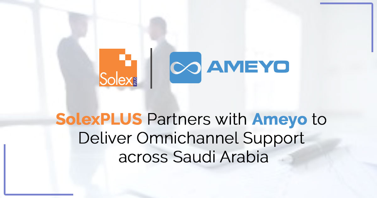 SolexPLUS Partners with Ameyo to Deliver Omnichannel Support across Saudi Arabia