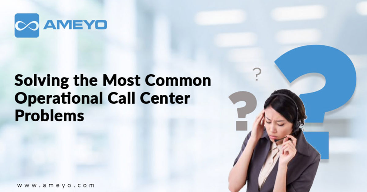 Solving the Most Common Operational Call Center Problems