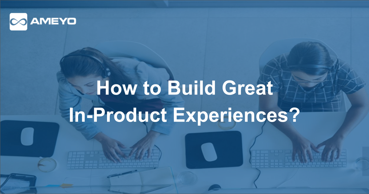 How to Build Great In-Product Experiences?