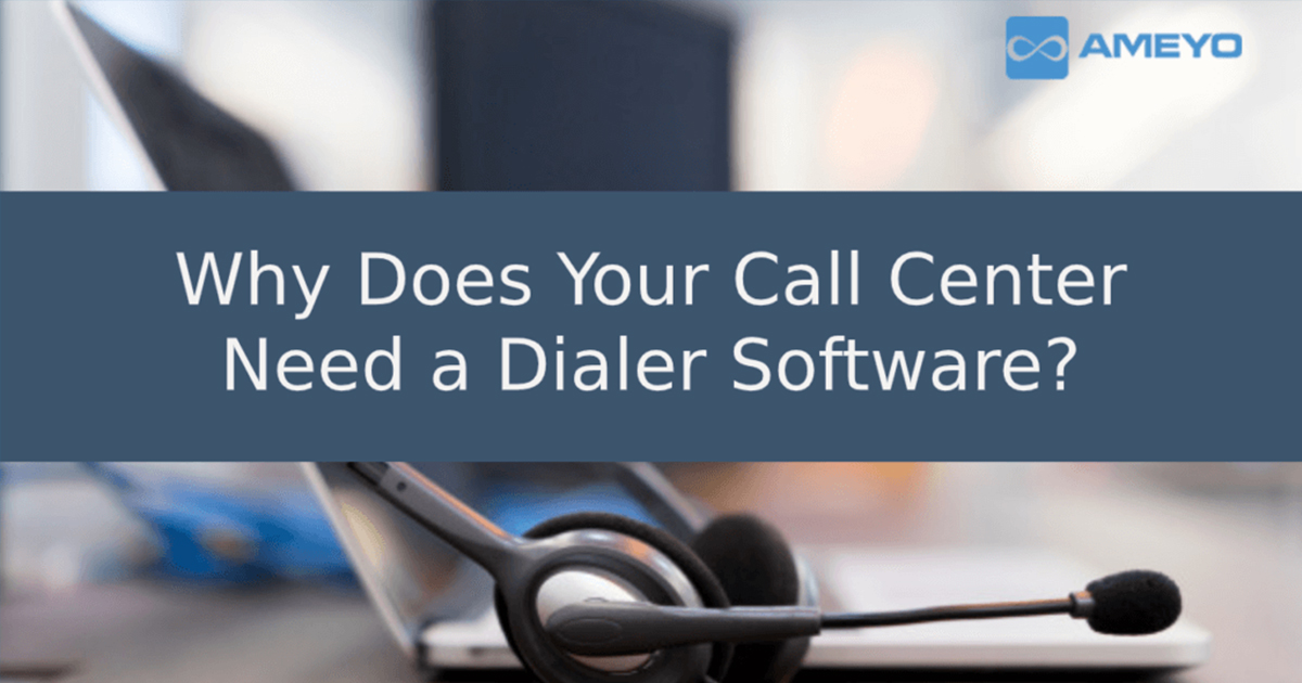 Why Does Your Call Center Need a Dialer Software?