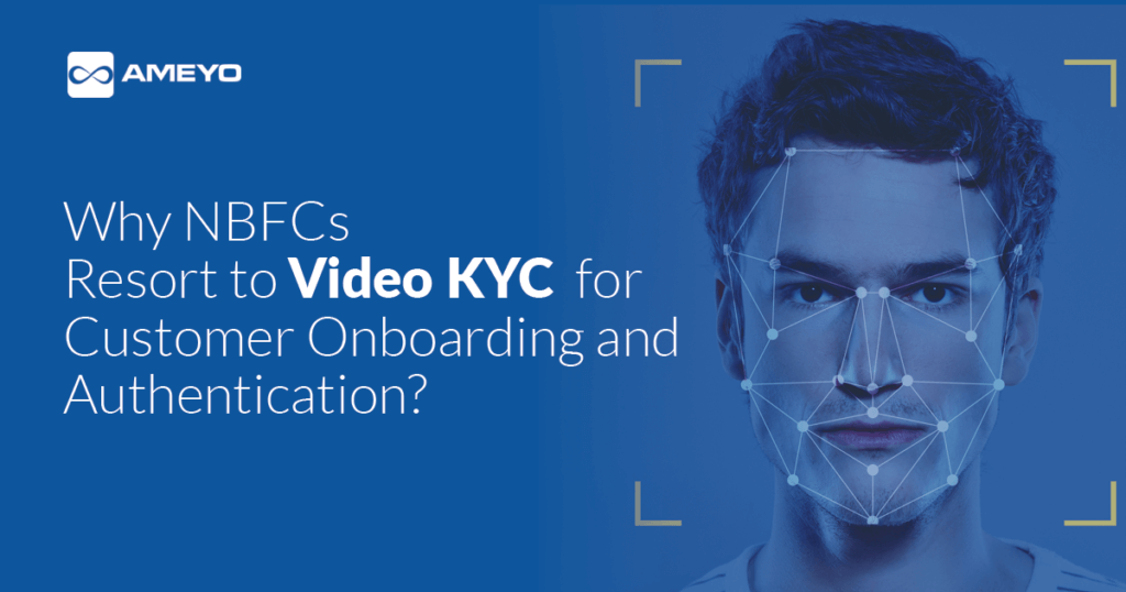 Why NBFCs Resort to Video KYC for Customer Onboarding and Authentication?