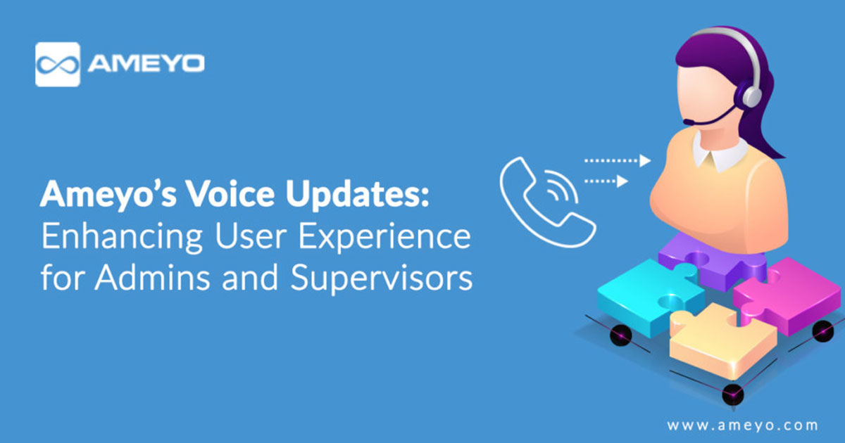 Ameyo’s Voice Updates: Enhancing User Experience for Admins and Supervisors