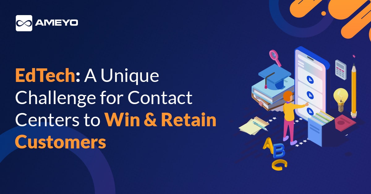 EdTech: How Contact Centers can Win & Retain Customers