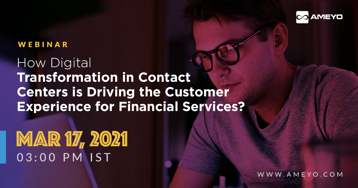 How Digital Transformation in Contact Centers is Driving Customer Experience for Financial Services?