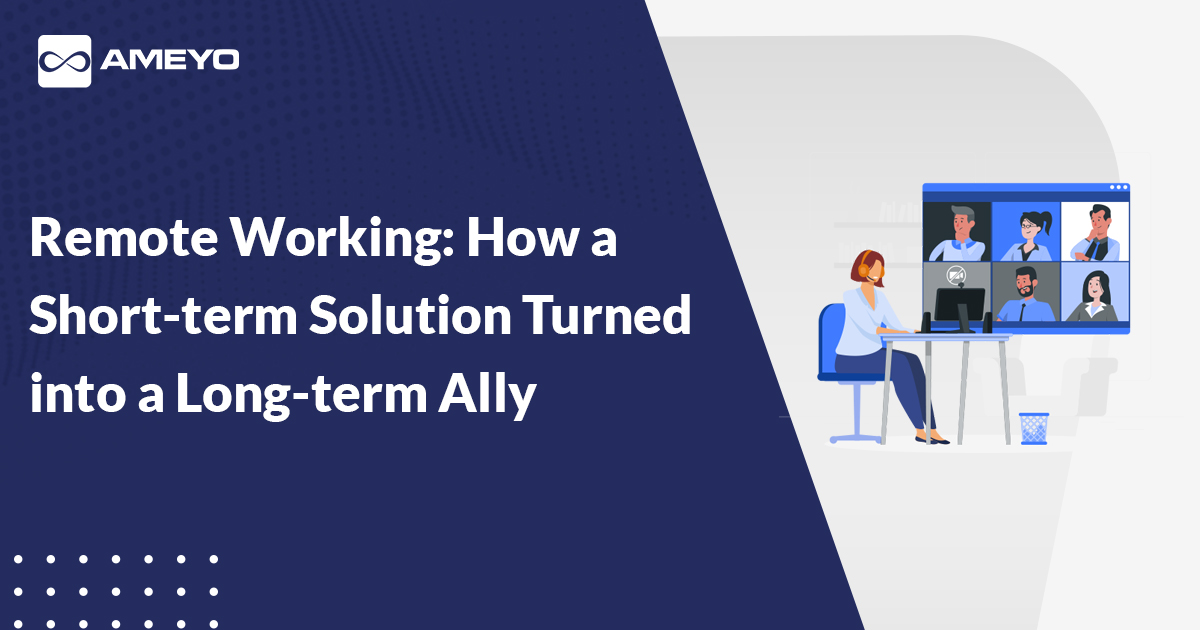 Remote Working: How a Short-term Solution Turned into a Long-term Ally