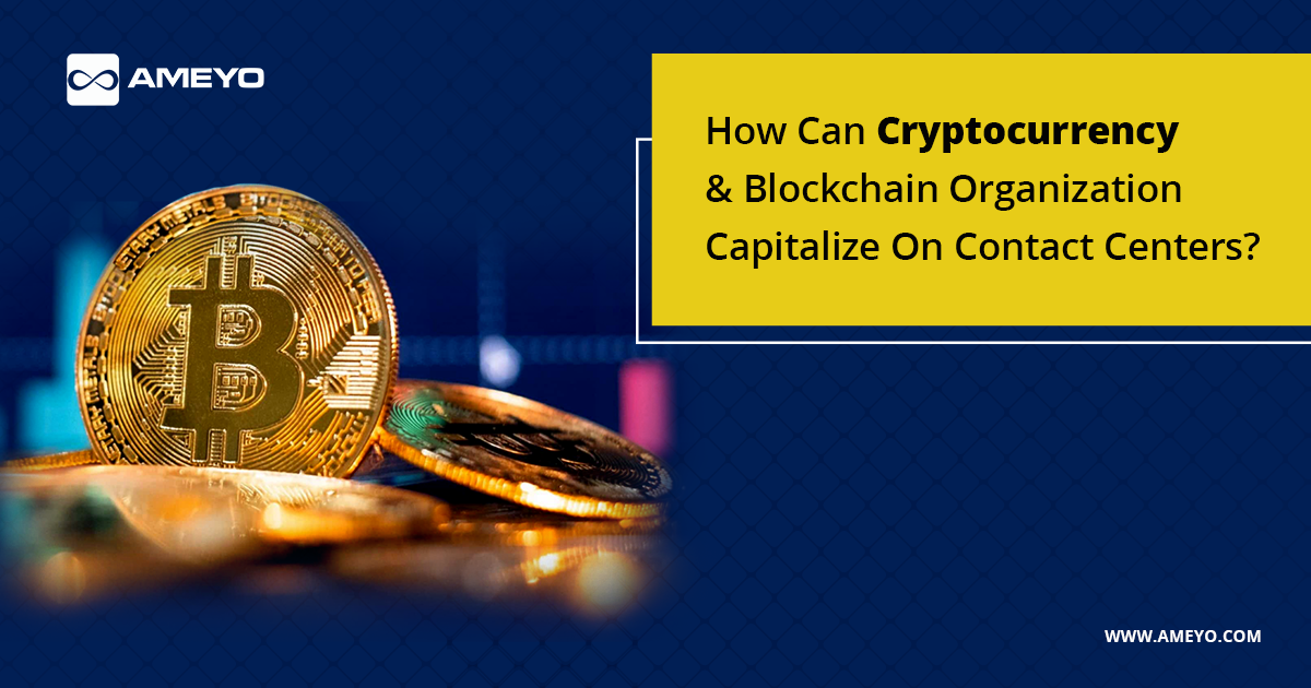 How Can Cryptocurrency & Blockchain Organizations Capitalize On Contact Centers?