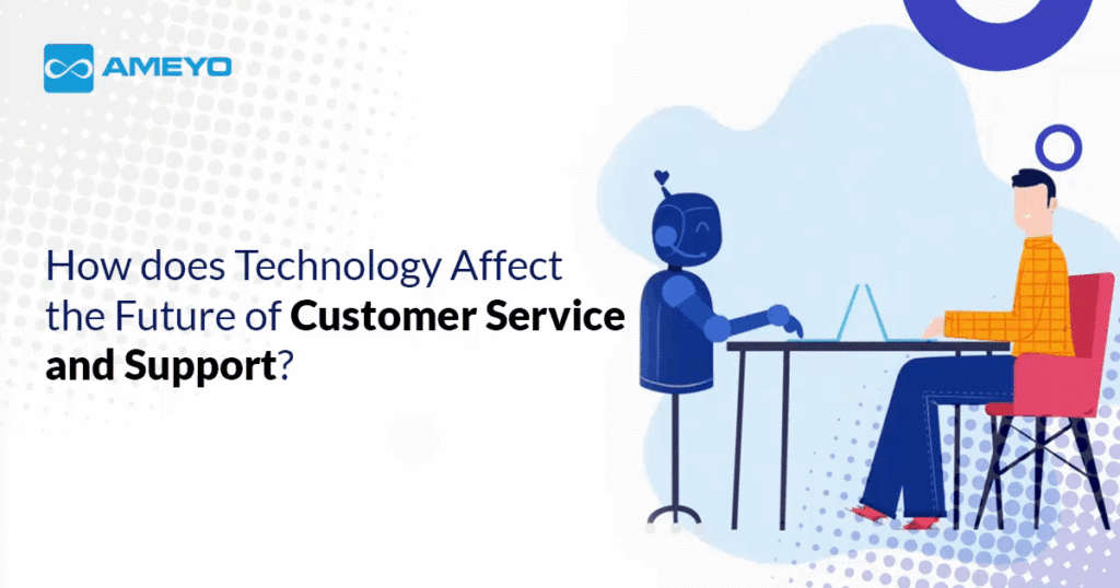 How Technology Affects the Future of Customer Service and Support?