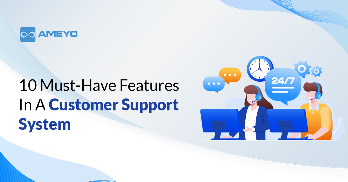 Top 10 Features: A Customer Support System Must Offer in 2022