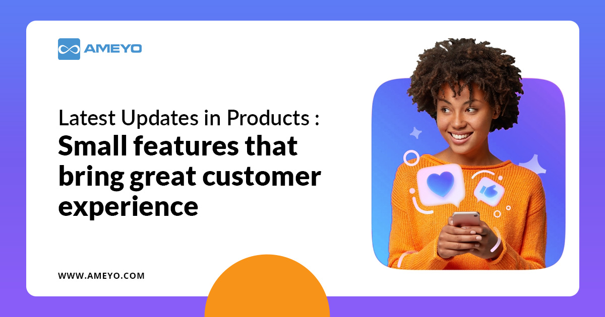 Latest Updates in Products: Small features that bring great customer experience