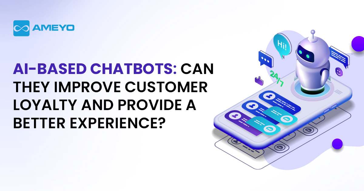 AI-Based Chatbots: Can They Improve Customer Loyalty And Provide A Better Experience?