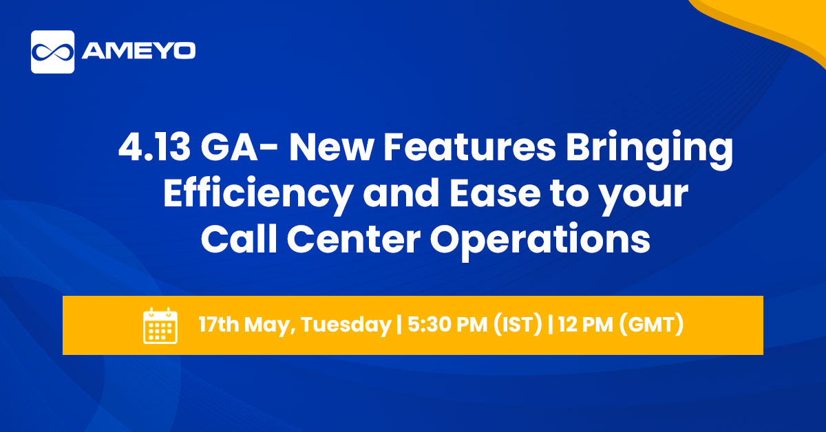 4.13 GA- New Features Bringing Efficiency and Ease to your Contact Center Operations