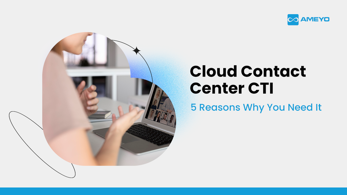 5 Reasons to Switch to Cloud Contact Center CTI