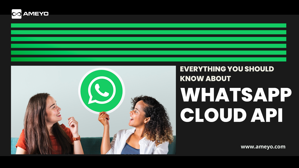 EVERYTHING YOU SHOULD KNOW ABOUT WHATSAPP CLOUD API￼