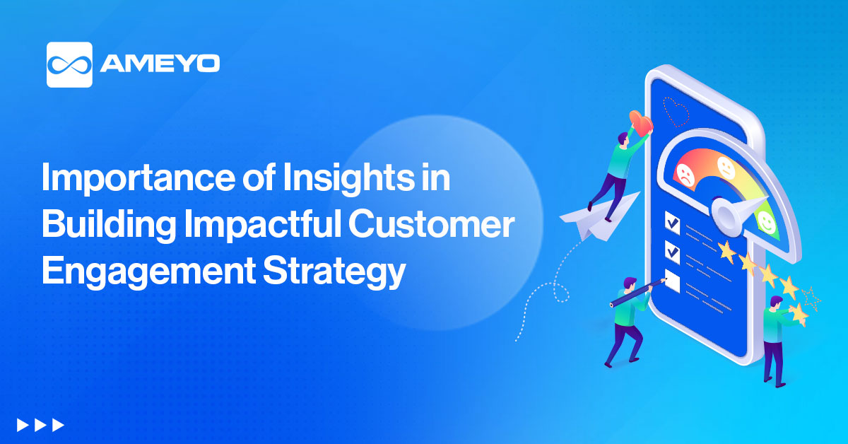 Importance of Insights in Building Impactful Customer Engagement Strategy